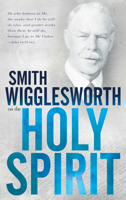 Smith Wigglesworth on the Holy Spirit 0883685442 Book Cover