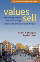 Values Sell: Transforming Purpose Into Profit Through Creative Sales and Distribution Strategies (Social Venture Network) 1576754219 Book Cover