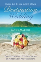 How to Plan Your Own Destination Wedding: Do-It-Yourself Tips from an Experienced Professional 1634507533 Book Cover