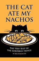 The Cat Ate My Nachos: The Very Best of the Suburban Fringe 160910062X Book Cover