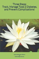 Three Steps: Track, Manage Type 2 Diabetes & Prevent Complications! 1075856345 Book Cover