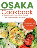 Osaka Cookbook: Flavors of Osaka: A Culinary Journey Through Japan's Kitchen Heart B0CHL3RPQQ Book Cover