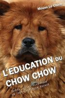 L'Education Du Chow Chow: Toutes Les Astuces Pour Un Chow Chow Bien 1790571510 Book Cover