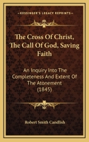The Cross of Christ; The Call of God; Saving Faith 1165777401 Book Cover