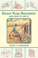 Handy Farm Equipment and How to Use It 1626364109 Book Cover