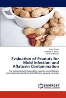 Evaluation of Peanuts for Mold Infection and Aflatoxin Contamination: The predominant Aspergillus species and aflatoxin contamination levels in the different peanut varieties 3846519251 Book Cover
