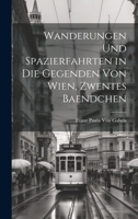 Wanderungen Und Spazierfahrten in Die Gegenden Von Wien, Zwentes Baendchen 1020383275 Book Cover