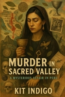 Murder in Sacred Valley: A Mysterious Affair in Peru (The Dream Noir Files) B0H45F7WC2 Book Cover