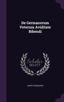 de Germanorum Veterum Aviditate Bibendi 1274087333 Book Cover