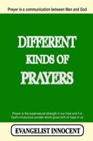 Different Kinds of Prayers: Prayer Is a Communication Between Man and God. Prayer Is the Supernatural Strength in Our Lives and It Is God's Miraculous Wonder Which Gives Birth to Hope in Us. 1921698128 Book Cover