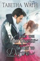 Who the Marquess Dares to Desire 1794625178 Book Cover