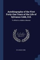 Autobiography of the First Forty-one Years of the Life of Sylvanus Cobb, D.D.: To Which is Added a Memoir 3337098428 Book Cover