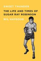 Sweet Thunder: The Life and Times of Sugar Ray Robinson 1400044979 Book Cover