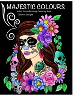 Majestic Colours Adult Colouring Book, Stress Relieving, Calavera Designs: Calavera Sugar Skulls design B08KWFKVNQ Book Cover
