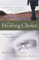 The Healing Choice: How to Move Beyond Betrayal 1400074258 Book Cover