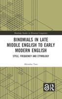 Binomials in Late Middle English to Early Modern English: Style, Frequency and Etymology (Routledge Studies in Historical Linguistics) 1032583908 Book Cover