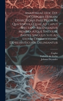 Anatomiae, Hoc Est, Corporis Humani Dissectionis Pars Prior, In Qua Singula Quae Ad Caput Spectant Recensentur Membra Atque Singulae Partes, Singulis 1020219262 Book Cover