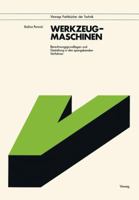 Werkzeugmaschinen: Berechnungsgrundlagen Und Gestaltung in Den Spangebenden Verfahren 3528042907 Book Cover