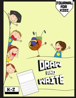 Draw and Write Journal For Kids: Grades K-2: Primary Composition Half Page Lined Paper with Drawing Space (8.5 x 11 Notebook), Learn To Write and Draw Journal 1704436141 Book Cover