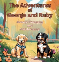 Sensory Processing and Self-Advocacy: The Adventures of George and Ruby, Book 5 B0FD5TW5X9 Book Cover
