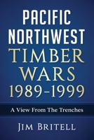 PACIFIC NORTHWEST TIMBER WARS 1989-1999: A View From The Trenches B091F4FN48 Book Cover