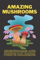 Amazing mushroom: Mushrooms and fruits coloring book for kids null Book Cover