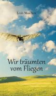 Wir Träumten Vom Fliegen 3748210612 Book Cover