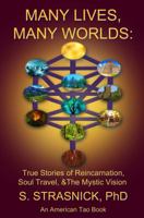 Many Lives, Many Worlds: True Stories of Reincarnation, Soul Travel, & the Mystic Vision 0997647124 Book Cover
