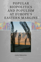 Popular Biopolitics and Populism at Europe's Eastern Margins 9004507795 Book Cover