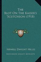 The Blot On the Kaiser's 'scutcheon 1511915560 Book Cover