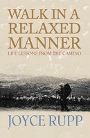 Walk in a Relaxed Manner: Life Lessons from the Camino