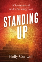 Standing Up: A Testimony of God's Pursuing Love 1947360949 Book Cover