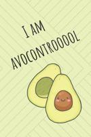 I Am Avocontrooool: Cute Avocado Design With Funny Quote Ultimate Gift For Avocado Lovers & Recipe Book 107665326X Book Cover