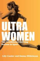 Ultra Women: The Trailblazers Defying Sexism in Sport 1914487109 Book Cover