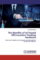 The Benefits of IoT-based GPS-Location Tracking Hardware: How much Insight can Companies gain through the Use of GPS Trackers? 6200500096 Book Cover
