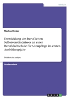 Entwicklung des beruflichen Selbstverständnisses an einer Berufsfachschule für Altenpflege im ersten Ausbildungsjahr: Didaktische Analyse (German Edition) 3346041107 Book Cover