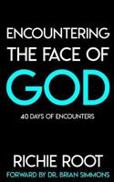Encountering the Face Of God: 40 days of encounters 0692934944 Book Cover