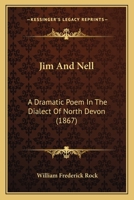 Jim and Nell: A Dramatic Poem in the Dialect of North Devon 3337304605 Book Cover