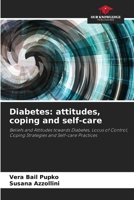 Diabetes: attitudes, coping and self-care: Beliefs and Attitudes towards Diabetes, Locus of Control, Coping Strategies and Self-care Practices B0CK9ZFJ4V Book Cover