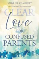 Clear Love for Confused Parents B0G549T1R6 Book Cover