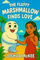 The Fluffy Marshmallow Finds Love B0FS1Y3LNV Book Cover