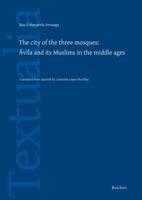 The City of the Three Mosques: Avila and Its Muslims in the Middle Ages 389500829X Book Cover