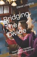 Bridging The Divide: How Families Navigate Love Across Political Lines B0G363VKJT Book Cover