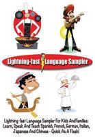 Lightning-Fast Language Sampler for Kids and Families: Learn, Speak and Teach Spanish, French, German, Italian, Japanese and Chinese - Quick as a Flash! 1477544631 Book Cover