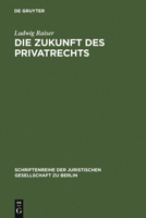 Die Zukunft Des Privatrechts: Vortrag Gehalten VOR Der Juristischen Gesellschaft Am 21. April 1971 3110039567 Book Cover