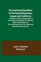 The Exploring Expedition to the Rocky Mountains, Oregon and California 1519641885 Book Cover
