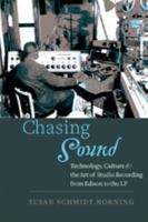 Chasing Sound: Technology, Culture, and the Art of Studio Recording from Edison to the LP 1421418487 Book Cover