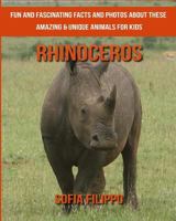 Rhinoceros: Fun and Fascinating Facts and Photos about These Amazing & Unique Animals for Kids 1981559574 Book Cover
