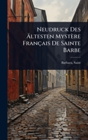 Neudruck Des Ã ltesten Mystère Français De Sainte Barbe (German Edition) 1024507769 Book Cover