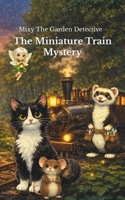 Mixy The Garden Detective: The Miniature Train Mystery B0GVS5M95Z Book Cover